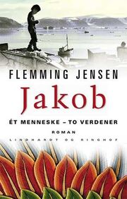 Flemming Jensen (f. 1948-10-18): Jakob : ét menneske - to verdener : roman